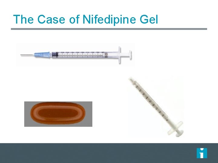 The Case of Nifedipine Gel The Case of Nifedipine Gel