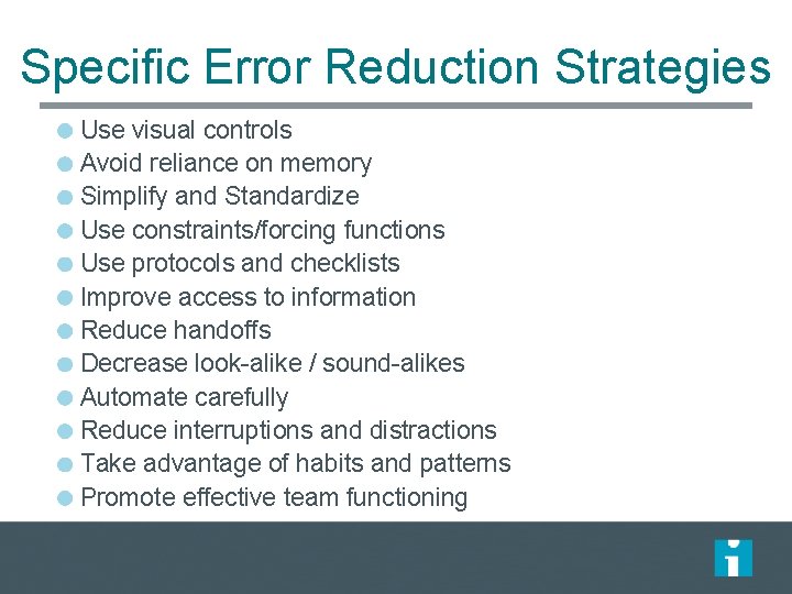 Specific Error Reduction Strategies Use visual controls Avoid reliance on memory Simplify and Standardize Specific Error Reduction Strategies Use visual controls Avoid reliance on memory Simplify and Standardize