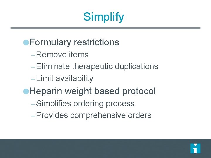 Simplify Formulary restrictions – Remove items – Eliminate therapeutic duplications – Limit availability Heparin Simplify Formulary restrictions – Remove items – Eliminate therapeutic duplications – Limit availability Heparin