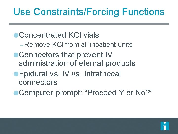 Use Constraints/Forcing Functions Concentrated KCl vials – Remove KCl from all inpatient units Connectors Use Constraints/Forcing Functions Concentrated KCl vials – Remove KCl from all inpatient units Connectors