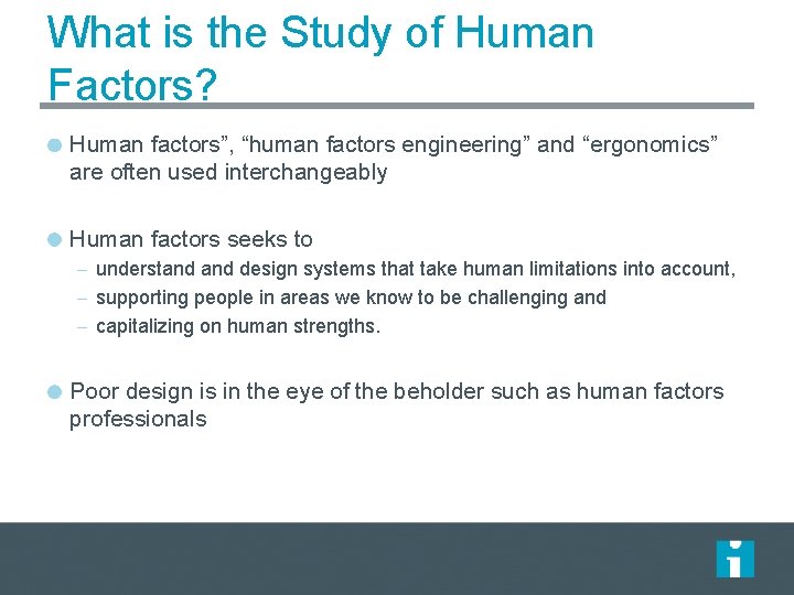 What is the Study of Human Factors? Human factors”, “human factors engineering” and “ergonomics” What is the Study of Human Factors? Human factors”, “human factors engineering” and “ergonomics”