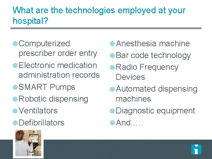 What are the technologies employed at your hospital? Computerized prescriber order entry Electronic medication What are the technologies employed at your hospital? Computerized prescriber order entry Electronic medication