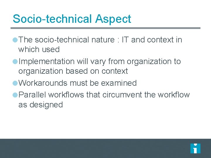 Socio-technical Aspect The socio-technical nature : IT and context in which used Implementation will Socio-technical Aspect The socio-technical nature : IT and context in which used Implementation will