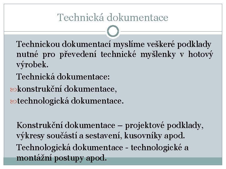 Technická dokumentace Technickou dokumentací myslíme veškeré podklady nutné pro převedení technické myšlenky v hotový