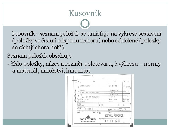 Kusovník kusovník - seznam položek se umisťuje na výkrese sestavení (položky se číslují odspodu