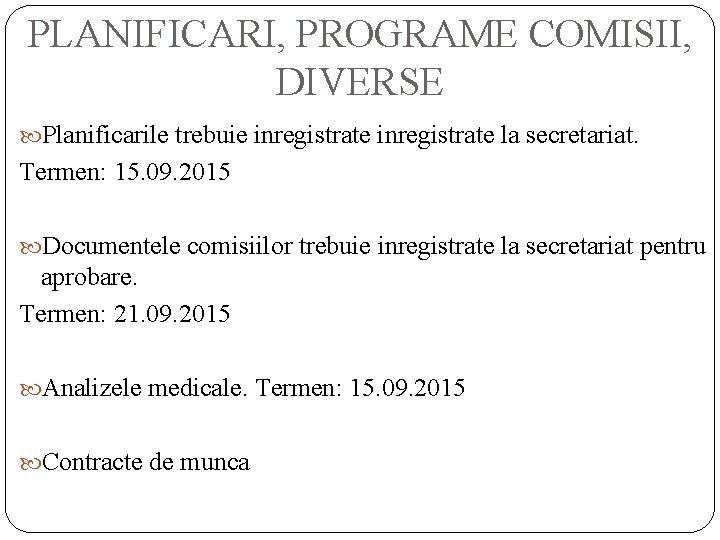 PLANIFICARI, PROGRAME COMISII, DIVERSE Planificarile trebuie inregistrate la secretariat. Termen: 15. 09. 2015 Documentele