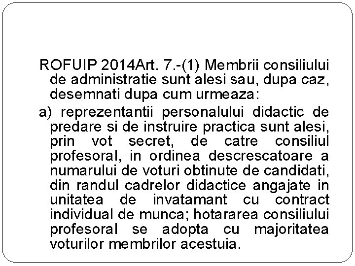 ROFUIP 2014 Art. 7. -(1) Membrii consiliului de administratie sunt alesi sau, dupa caz,