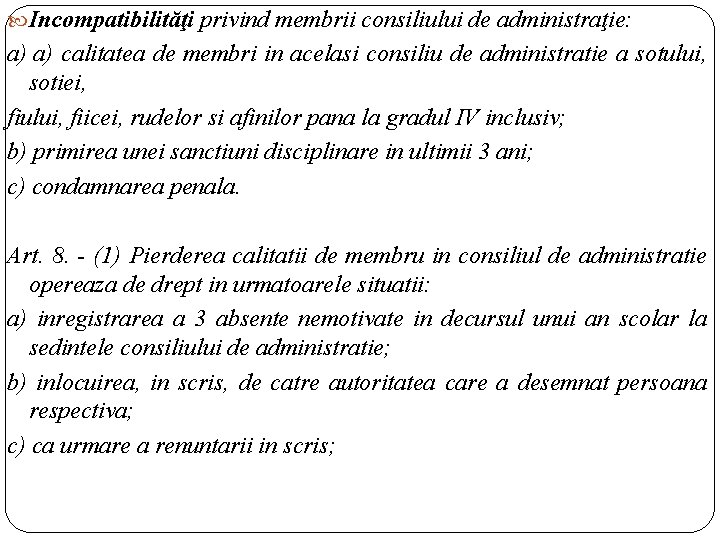  Incompatibilităţi privind membrii consiliului de administraţie: a) a) calitatea de membri in acelasi