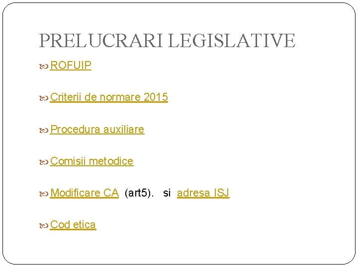 PRELUCRARI LEGISLATIVE ROFUIP Criterii de normare 2015 Procedura auxiliare Comisii metodice Modificare CA (art