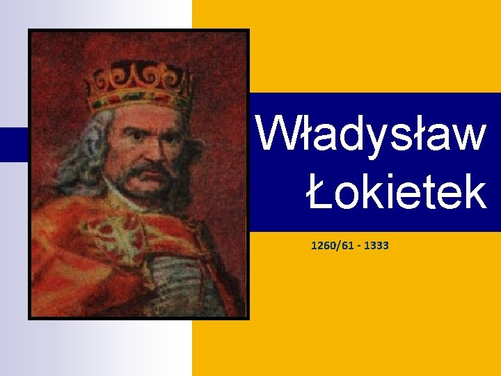 Władysław Łokietek 1260/61 - 1333 