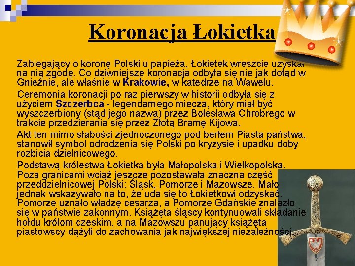 Koronacja Łokietka Zabiegający o koronę Polski u papieża, Łokietek wreszcie uzyskał na nią zgodę.