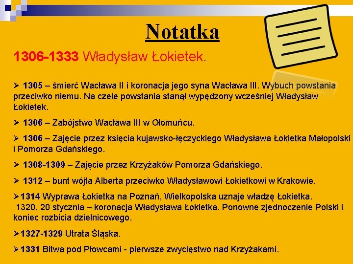 Notatka 1306 -1333 Władysław Łokietek. Ø 1305 – śmierć Wacława II i koronacja jego