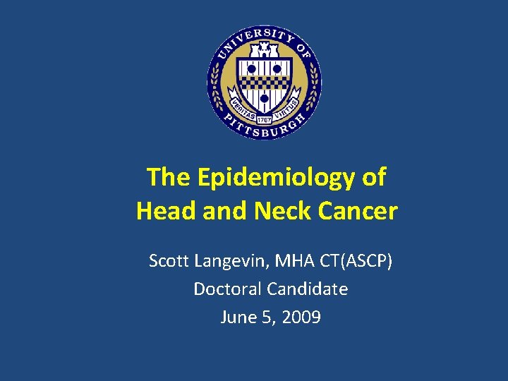 The Epidemiology of Head and Neck Cancer Scott Langevin, MHA CT(ASCP) Doctoral Candidate June