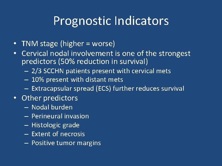 Prognostic Indicators • TNM stage (higher = worse) • Cervical nodal involvement is one