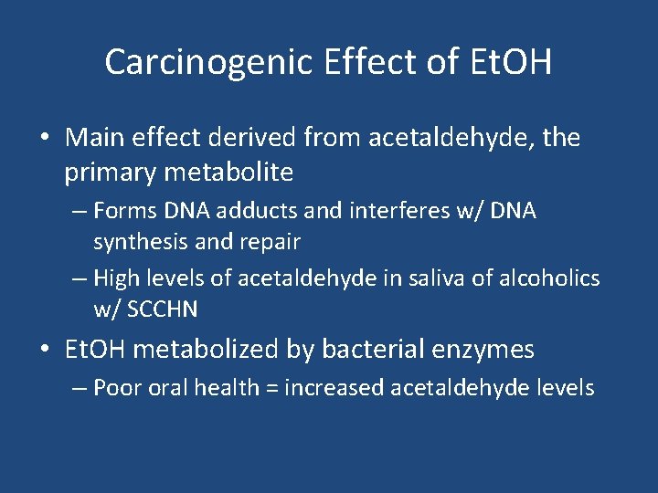 Carcinogenic Effect of Et. OH • Main effect derived from acetaldehyde, the primary metabolite