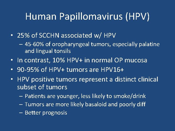 Human Papillomavirus (HPV) • 25% of SCCHN associated w/ HPV – 45 -60% of