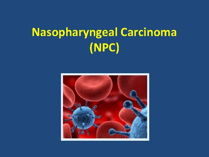 Nasopharyngeal Carcinoma (NPC) 
