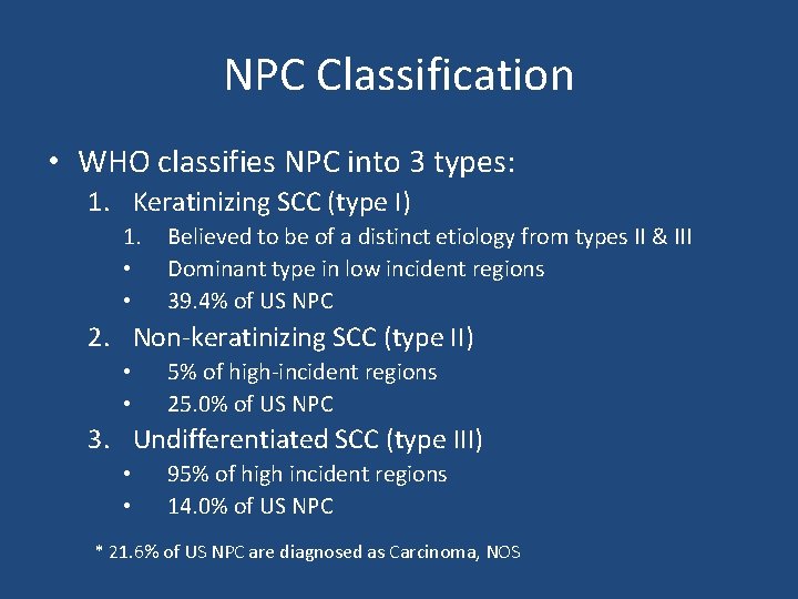 NPC Classification • WHO classifies NPC into 3 types: 1. Keratinizing SCC (type I)