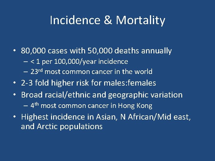 Incidence & Mortality • 80, 000 cases with 50, 000 deaths annually – <
