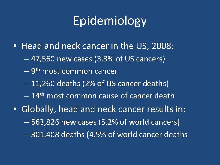 Epidemiology • Head and neck cancer in the US, 2008: – 47, 560 new