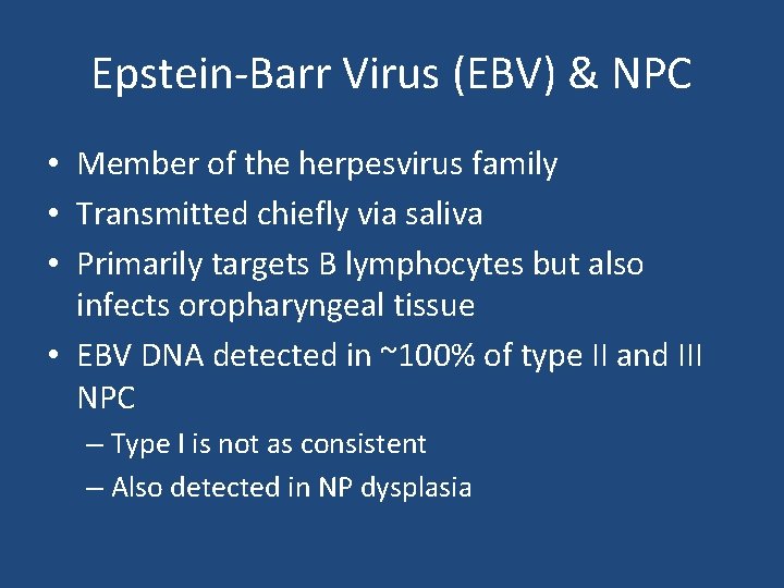 Epstein-Barr Virus (EBV) & NPC • Member of the herpesvirus family • Transmitted chiefly