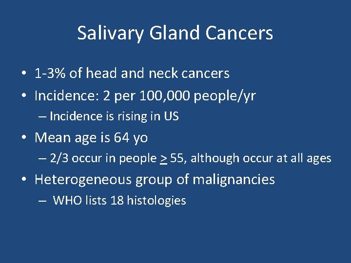 Salivary Gland Cancers • 1 -3% of head and neck cancers • Incidence: 2