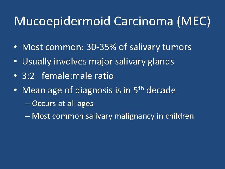 Mucoepidermoid Carcinoma (MEC) • • Most common: 30 -35% of salivary tumors Usually involves