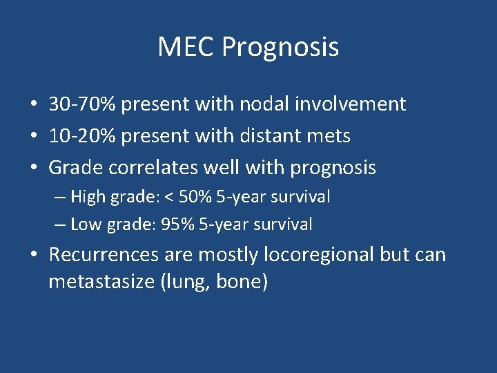 MEC Prognosis • 30 -70% present with nodal involvement • 10 -20% present with