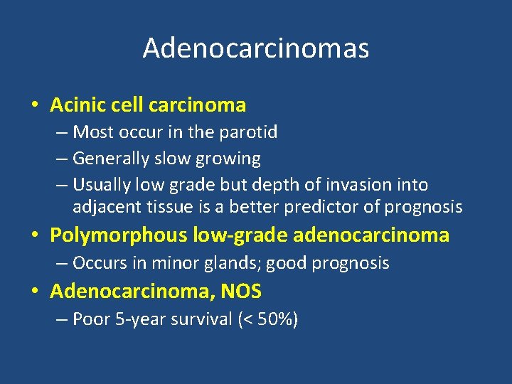 Adenocarcinomas • Acinic cell carcinoma – Most occur in the parotid – Generally slow