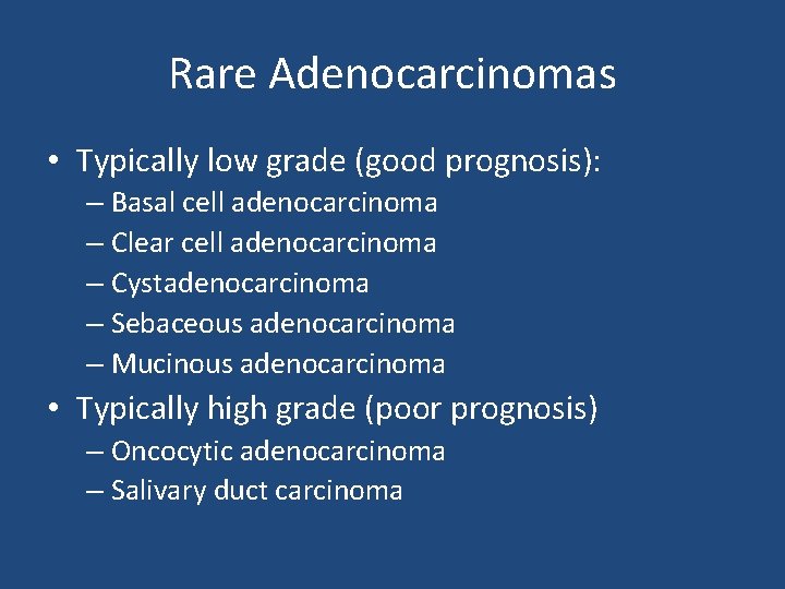 Rare Adenocarcinomas • Typically low grade (good prognosis): – Basal cell adenocarcinoma – Clear