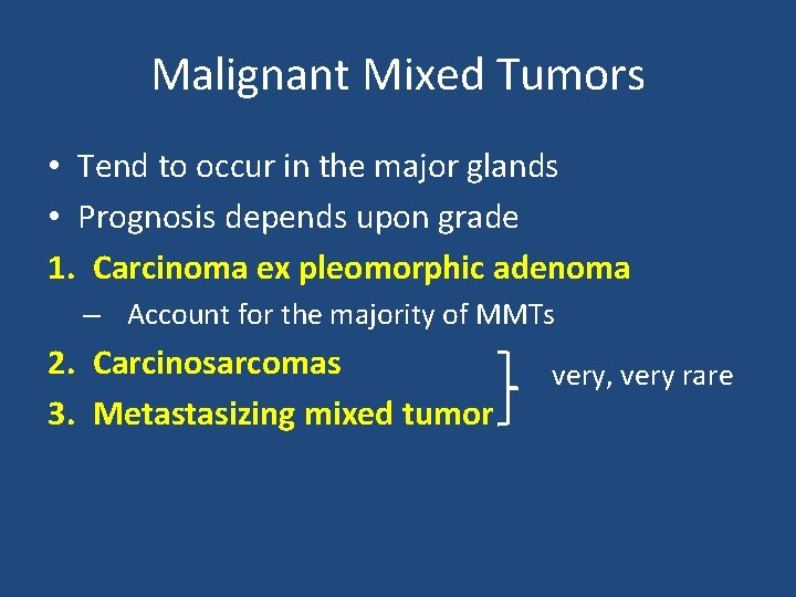 Malignant Mixed Tumors • Tend to occur in the major glands • Prognosis depends