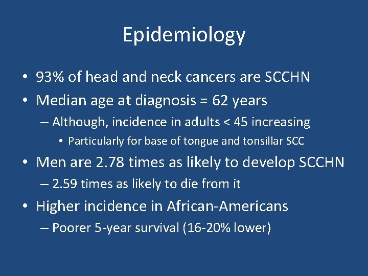 Epidemiology • 93% of head and neck cancers are SCCHN • Median age at