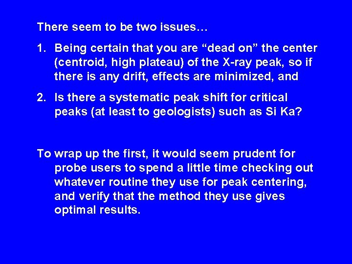 There seem to be two issues… 1. Being certain that you are “dead on”