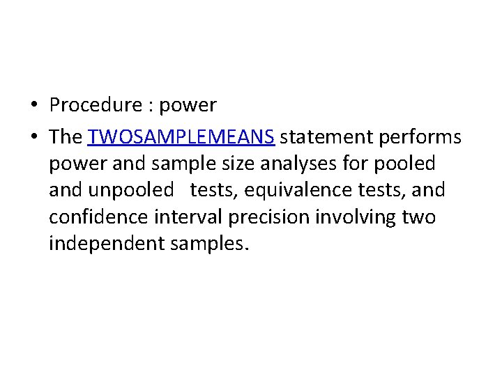 • Procedure : power • The TWOSAMPLEMEANS statement performs power and sample size