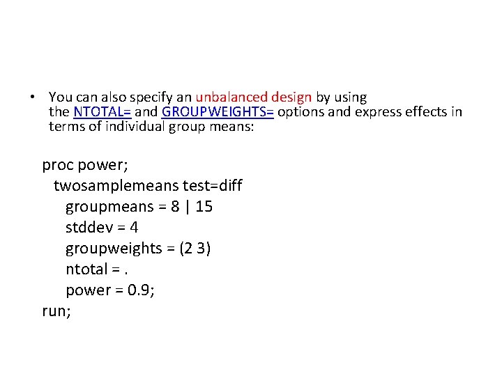 • You can also specify an unbalanced design by using the NTOTAL= and