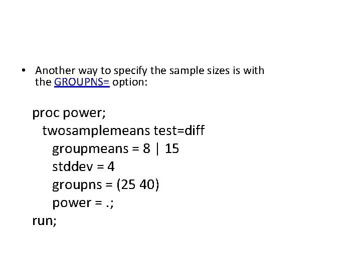  • Another way to specify the sample sizes is with the GROUPNS= option: