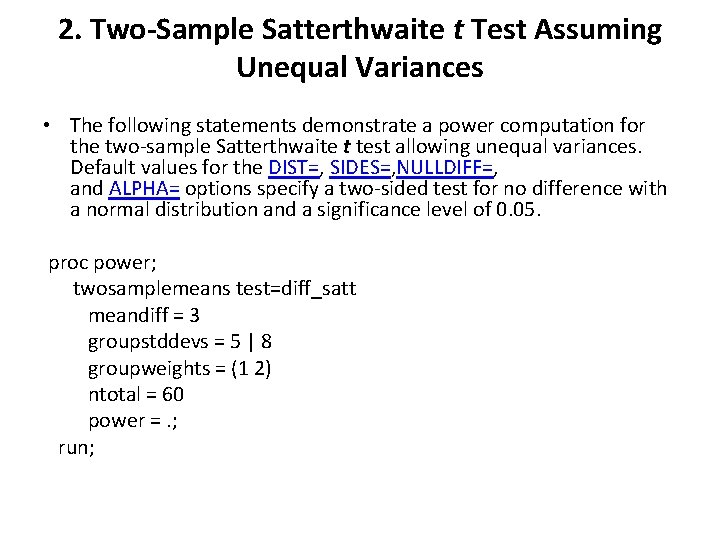 2. Two-Sample Satterthwaite t Test Assuming Unequal Variances • The following statements demonstrate a