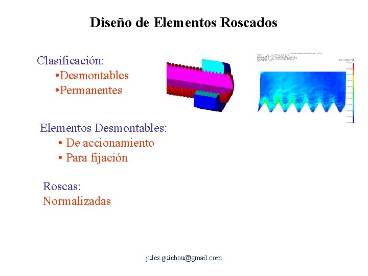 Diseño de Elementos Roscados Clasificación: • Desmontables • Permanentes Elementos Desmontables: • De accionamiento