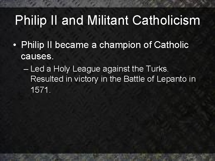Philip II and Militant Catholicism • Philip II became a champion of Catholic causes. Philip II and Militant Catholicism • Philip II became a champion of Catholic causes.