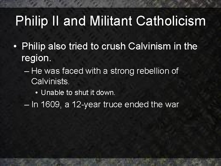 Philip II and Militant Catholicism • Philip also tried to crush Calvinism in the Philip II and Militant Catholicism • Philip also tried to crush Calvinism in the