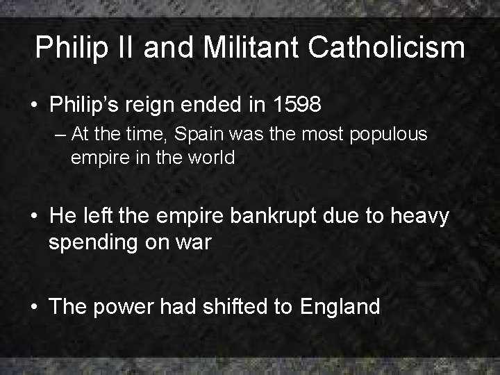 Philip II and Militant Catholicism • Philip’s reign ended in 1598 – At the Philip II and Militant Catholicism • Philip’s reign ended in 1598 – At the