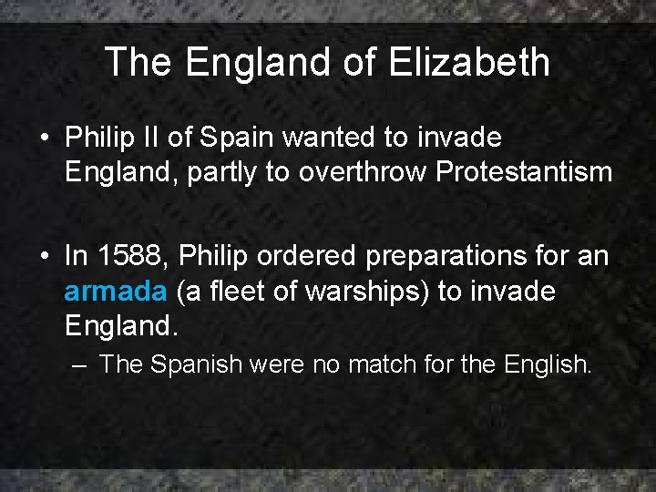 The England of Elizabeth • Philip II of Spain wanted to invade England, partly The England of Elizabeth • Philip II of Spain wanted to invade England, partly
