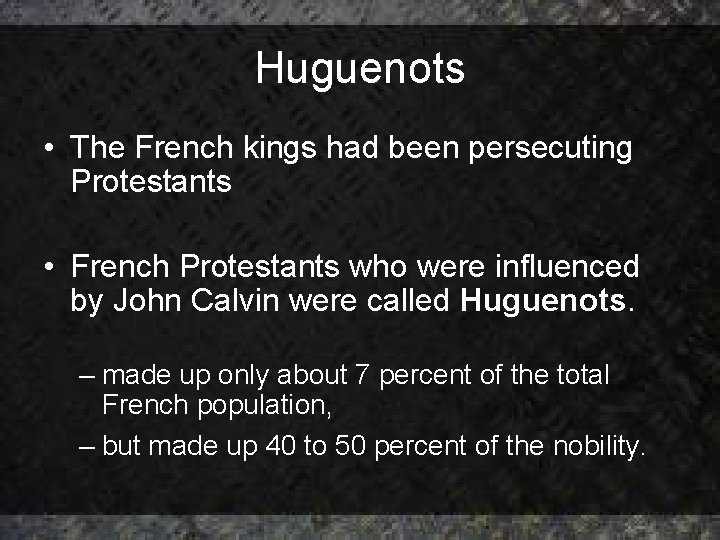Huguenots • The French kings had been persecuting Protestants • French Protestants who were Huguenots • The French kings had been persecuting Protestants • French Protestants who were