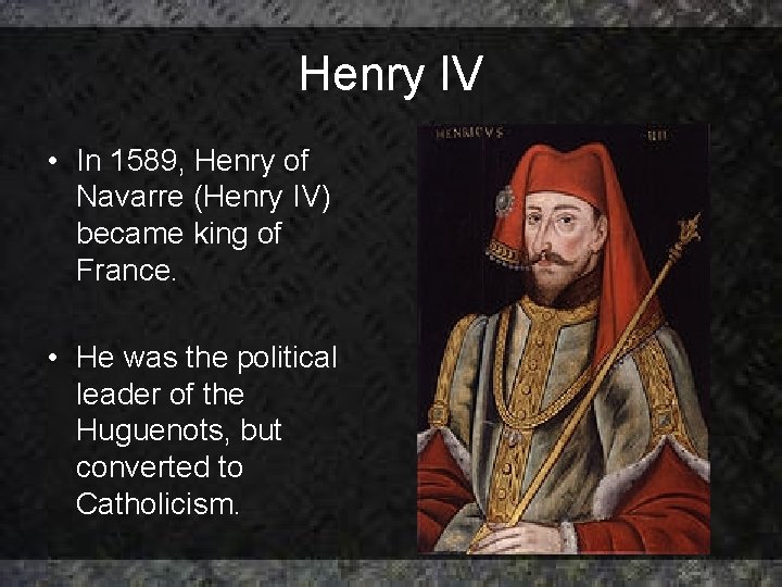 Henry IV • In 1589, Henry of Navarre (Henry IV) became king of France. Henry IV • In 1589, Henry of Navarre (Henry IV) became king of France.