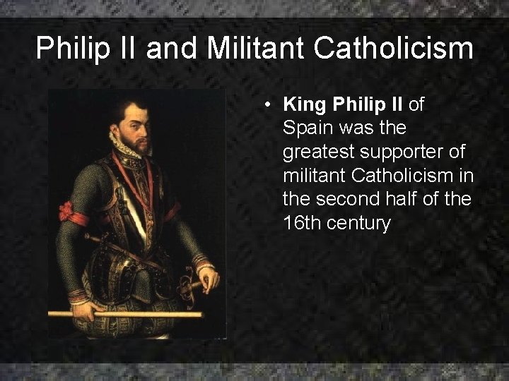 Philip II and Militant Catholicism • King Philip II of Spain was the greatest Philip II and Militant Catholicism • King Philip II of Spain was the greatest