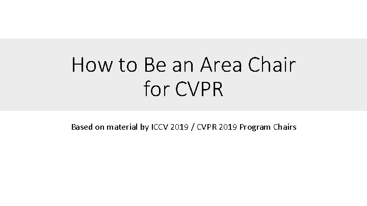 How to Be an Area Chair for CVPR Based on material by ICCV 2019