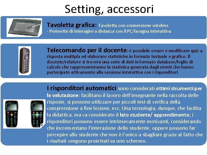 Setting, accessori Tavoletta grafica: Tavoletta connessione wireless - Permette di interagire a distanza con