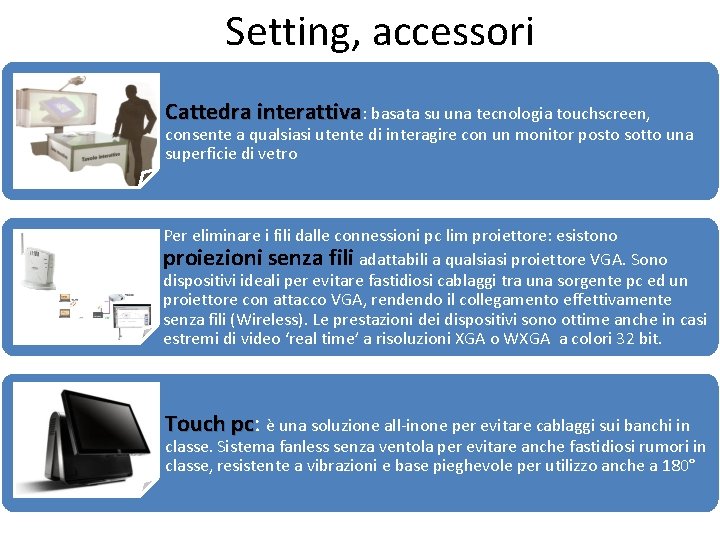 Setting, accessori Cattedra interattiva: basata su una tecnologia touchscreen, consente a qualsiasi utente di