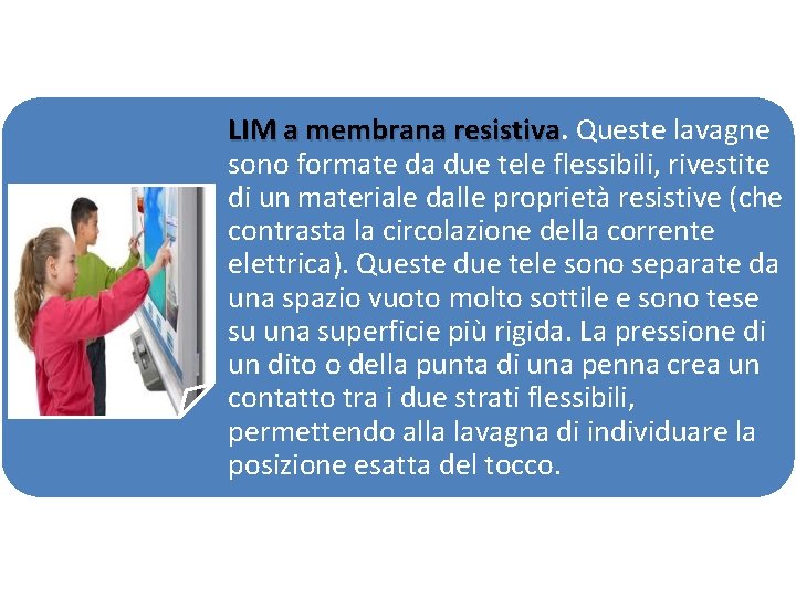 LIM a membrana resistiva Queste lavagne sono formate da due tele flessibili, rivestite di