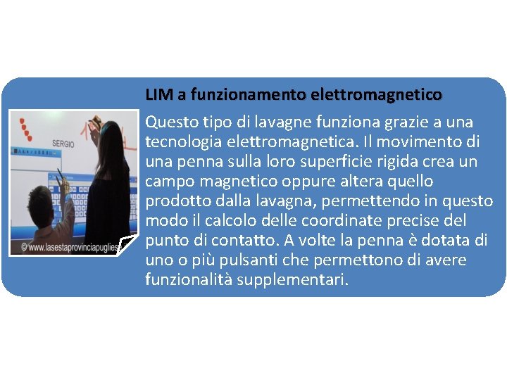 LIM a funzionamento elettromagnetico Questo tipo di lavagne funziona grazie a una tecnologia elettromagnetica.